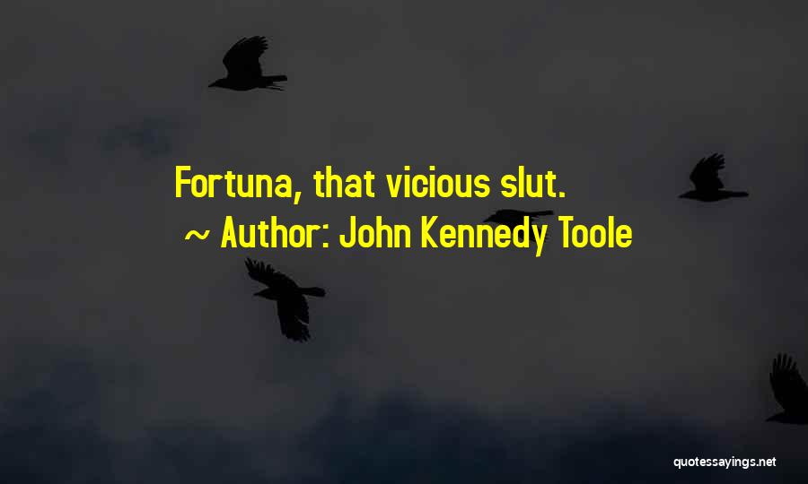 John Kennedy Toole Quotes: Fortuna, That Vicious Slut.