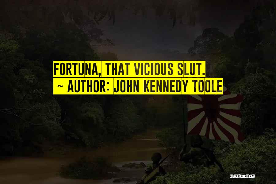 John Kennedy Toole Quotes: Fortuna, That Vicious Slut.