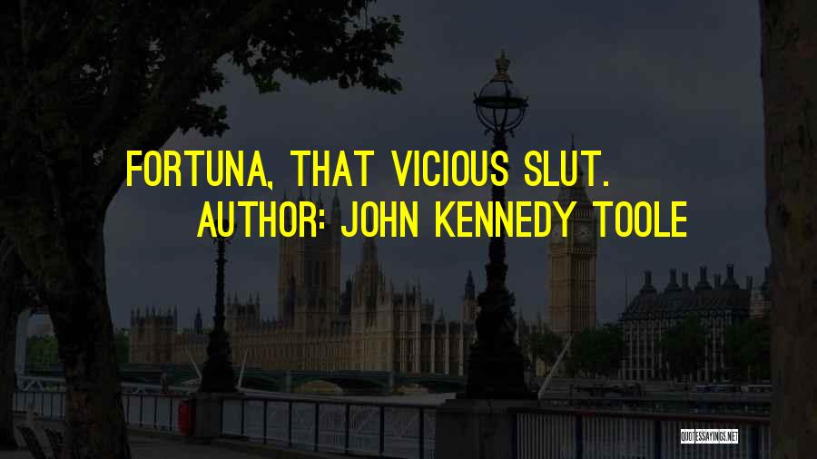 John Kennedy Toole Quotes: Fortuna, That Vicious Slut.