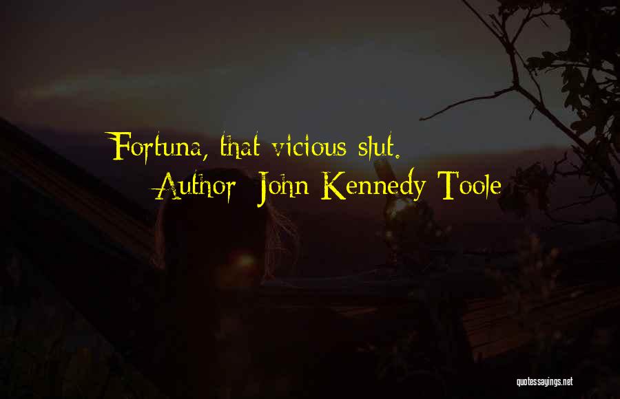 John Kennedy Toole Quotes: Fortuna, That Vicious Slut.