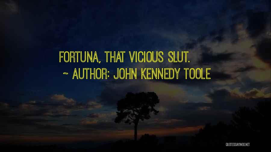 John Kennedy Toole Quotes: Fortuna, That Vicious Slut.