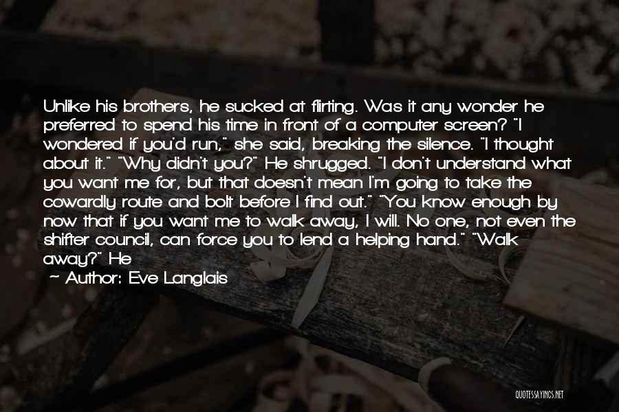 Eve Langlais Quotes: Unlike His Brothers, He Sucked At Flirting. Was It Any Wonder He Preferred To Spend His Time In Front Of