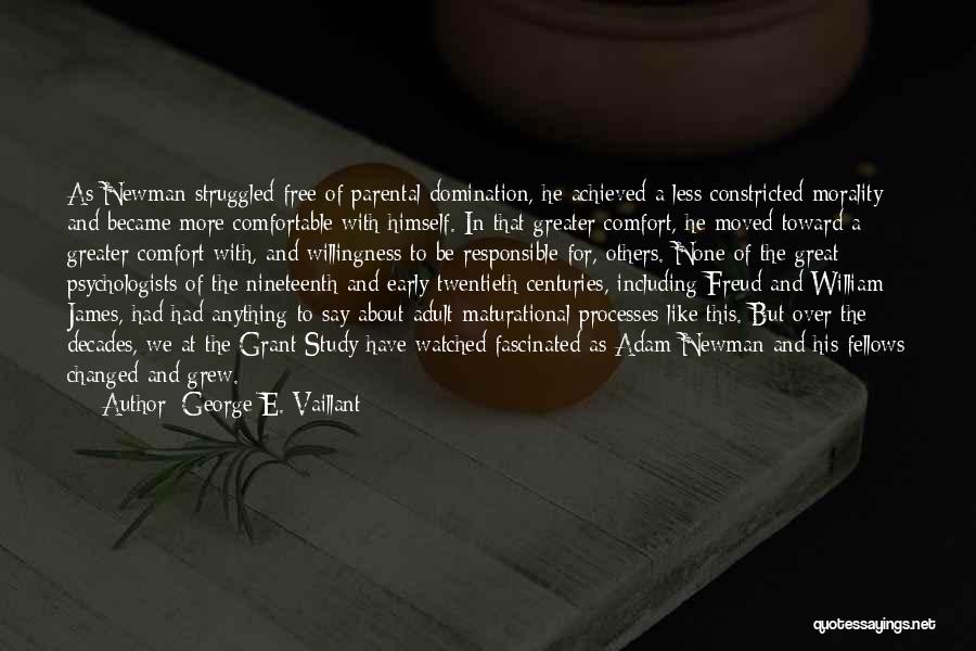 George E. Vaillant Quotes: As Newman Struggled Free Of Parental Domination, He Achieved A Less Constricted Morality And Became More Comfortable With Himself. In