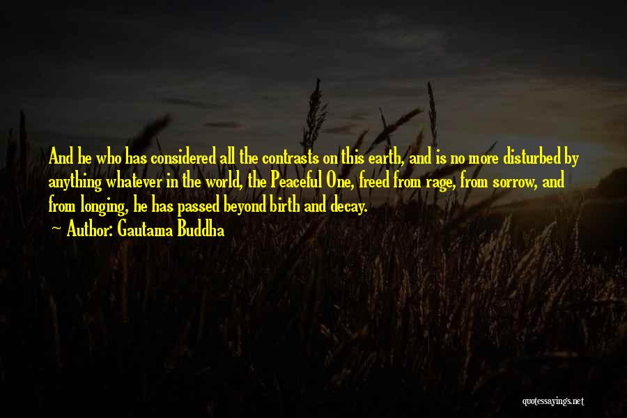 Gautama Buddha Quotes: And He Who Has Considered All The Contrasts On This Earth, And Is No More Disturbed By Anything Whatever In