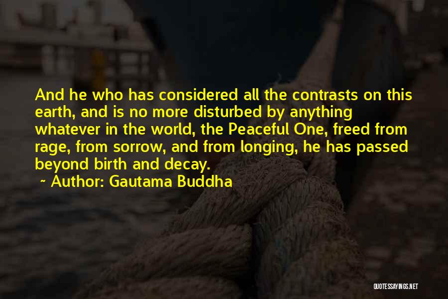 Gautama Buddha Quotes: And He Who Has Considered All The Contrasts On This Earth, And Is No More Disturbed By Anything Whatever In