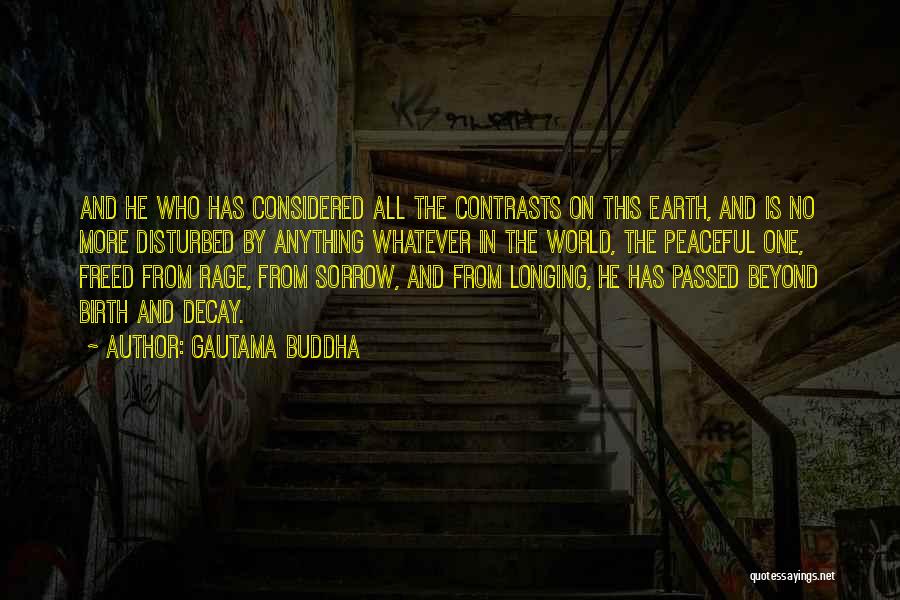 Gautama Buddha Quotes: And He Who Has Considered All The Contrasts On This Earth, And Is No More Disturbed By Anything Whatever In