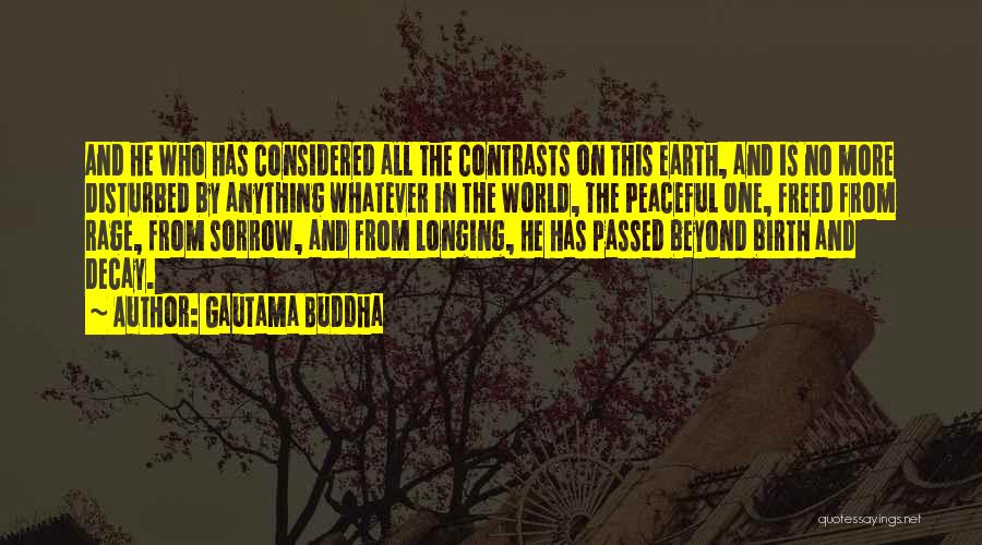 Gautama Buddha Quotes: And He Who Has Considered All The Contrasts On This Earth, And Is No More Disturbed By Anything Whatever In