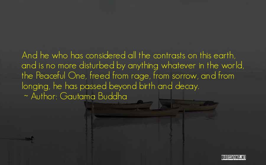 Gautama Buddha Quotes: And He Who Has Considered All The Contrasts On This Earth, And Is No More Disturbed By Anything Whatever In