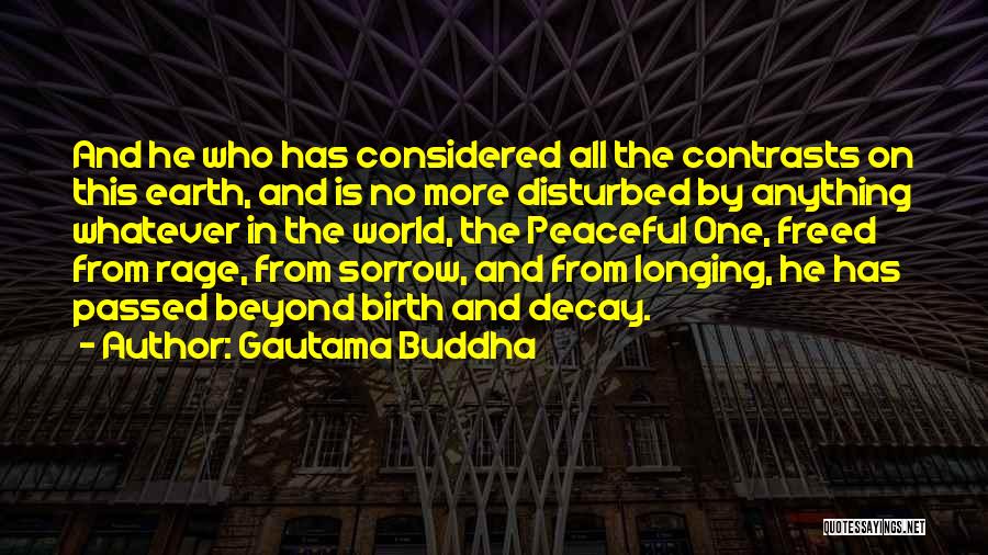 Gautama Buddha Quotes: And He Who Has Considered All The Contrasts On This Earth, And Is No More Disturbed By Anything Whatever In