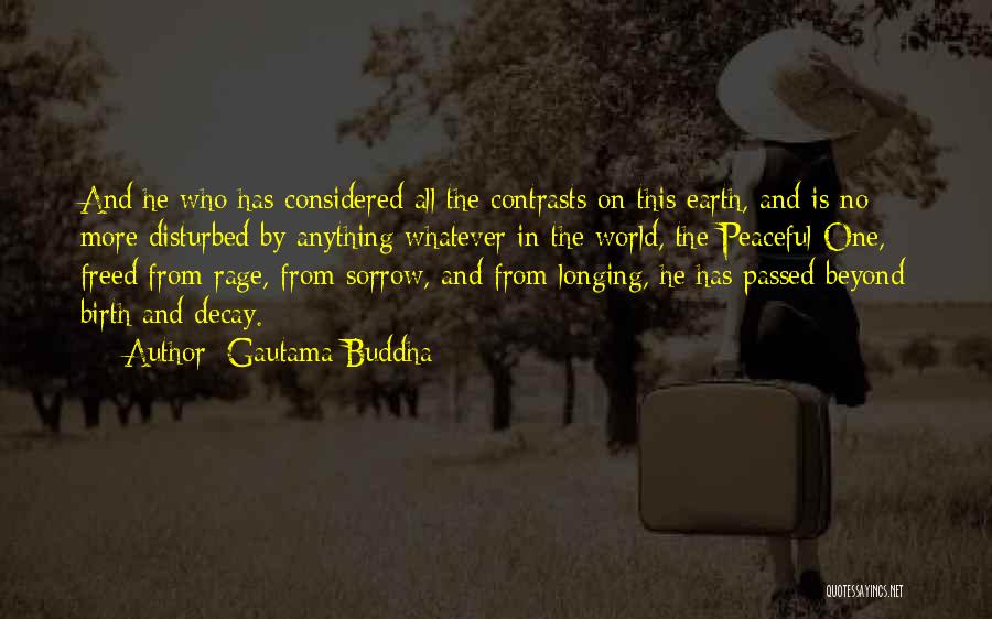 Gautama Buddha Quotes: And He Who Has Considered All The Contrasts On This Earth, And Is No More Disturbed By Anything Whatever In