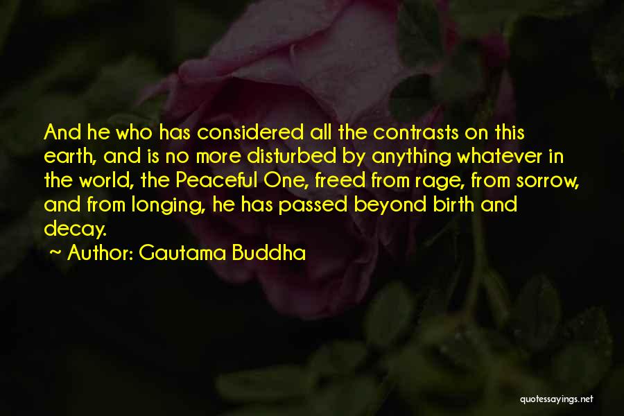 Gautama Buddha Quotes: And He Who Has Considered All The Contrasts On This Earth, And Is No More Disturbed By Anything Whatever In