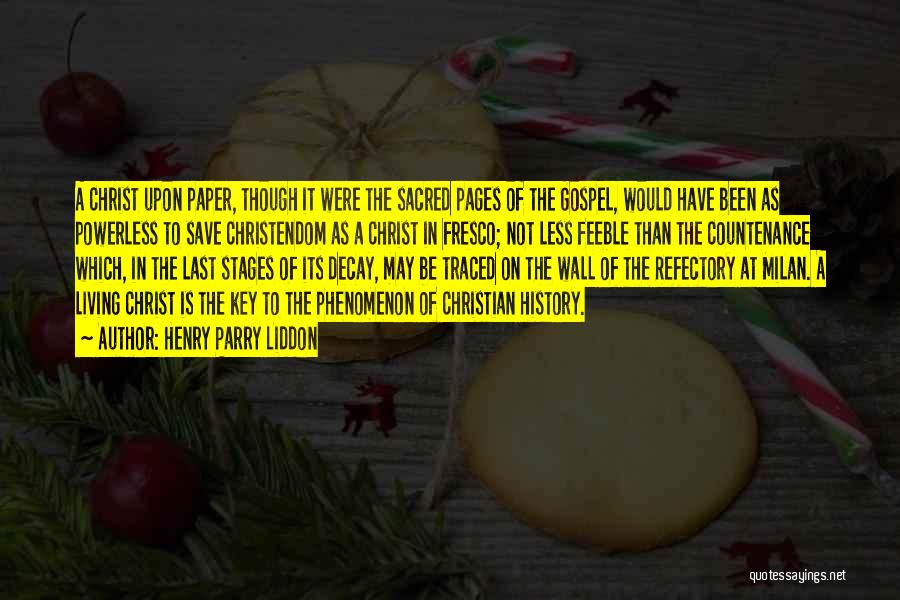 Henry Parry Liddon Quotes: A Christ Upon Paper, Though It Were The Sacred Pages Of The Gospel, Would Have Been As Powerless To Save