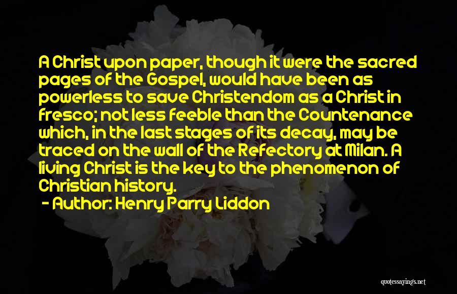 Henry Parry Liddon Quotes: A Christ Upon Paper, Though It Were The Sacred Pages Of The Gospel, Would Have Been As Powerless To Save