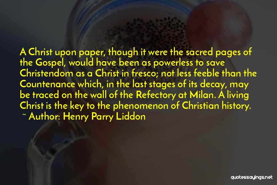 Henry Parry Liddon Quotes: A Christ Upon Paper, Though It Were The Sacred Pages Of The Gospel, Would Have Been As Powerless To Save