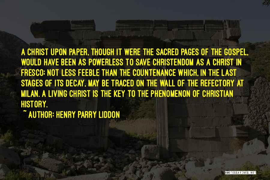 Henry Parry Liddon Quotes: A Christ Upon Paper, Though It Were The Sacred Pages Of The Gospel, Would Have Been As Powerless To Save