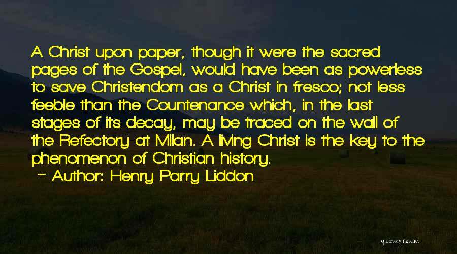 Henry Parry Liddon Quotes: A Christ Upon Paper, Though It Were The Sacred Pages Of The Gospel, Would Have Been As Powerless To Save