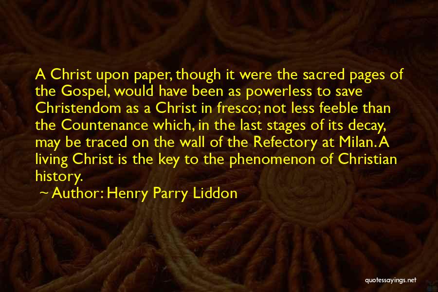 Henry Parry Liddon Quotes: A Christ Upon Paper, Though It Were The Sacred Pages Of The Gospel, Would Have Been As Powerless To Save