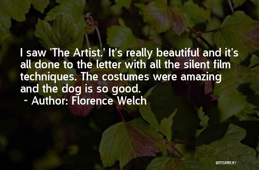 Florence Welch Quotes: I Saw 'the Artist.' It's Really Beautiful And It's All Done To The Letter With All The Silent Film Techniques.