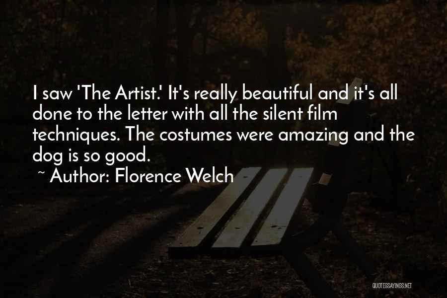 Florence Welch Quotes: I Saw 'the Artist.' It's Really Beautiful And It's All Done To The Letter With All The Silent Film Techniques.