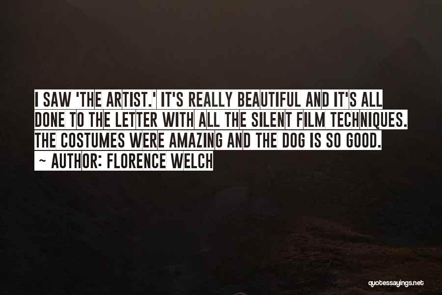 Florence Welch Quotes: I Saw 'the Artist.' It's Really Beautiful And It's All Done To The Letter With All The Silent Film Techniques.