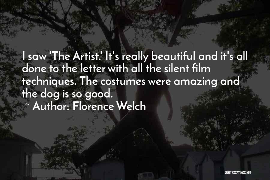 Florence Welch Quotes: I Saw 'the Artist.' It's Really Beautiful And It's All Done To The Letter With All The Silent Film Techniques.