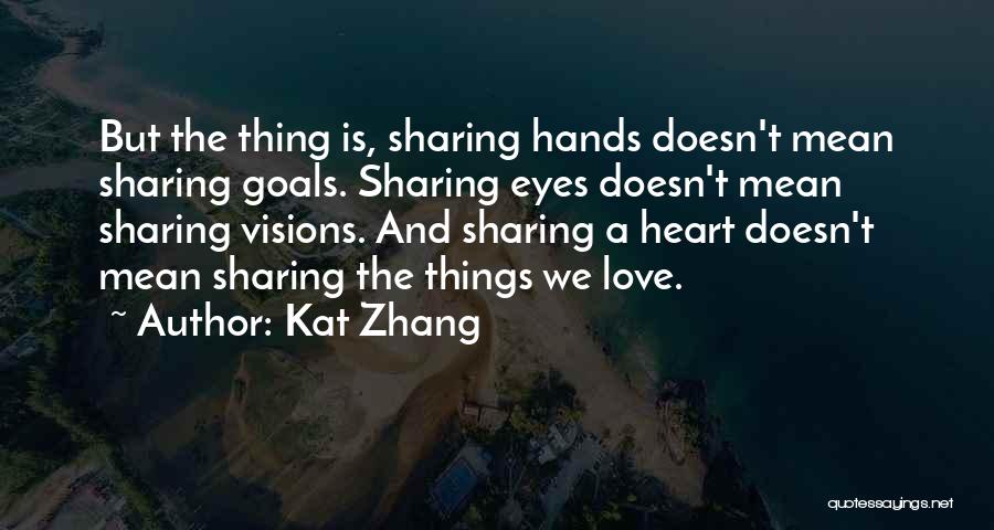Kat Zhang Quotes: But The Thing Is, Sharing Hands Doesn't Mean Sharing Goals. Sharing Eyes Doesn't Mean Sharing Visions. And Sharing A Heart