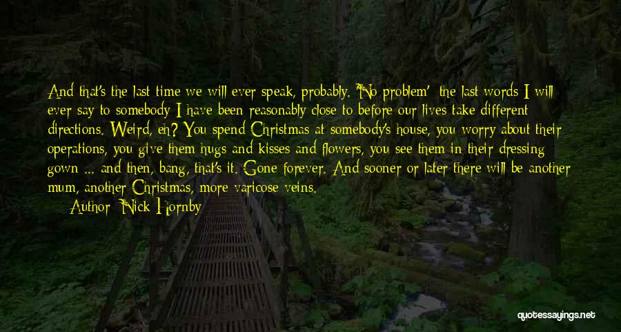 Nick Hornby Quotes: And That's The Last Time We Will Ever Speak, Probably. 'no Problem': The Last Words I Will Ever Say To