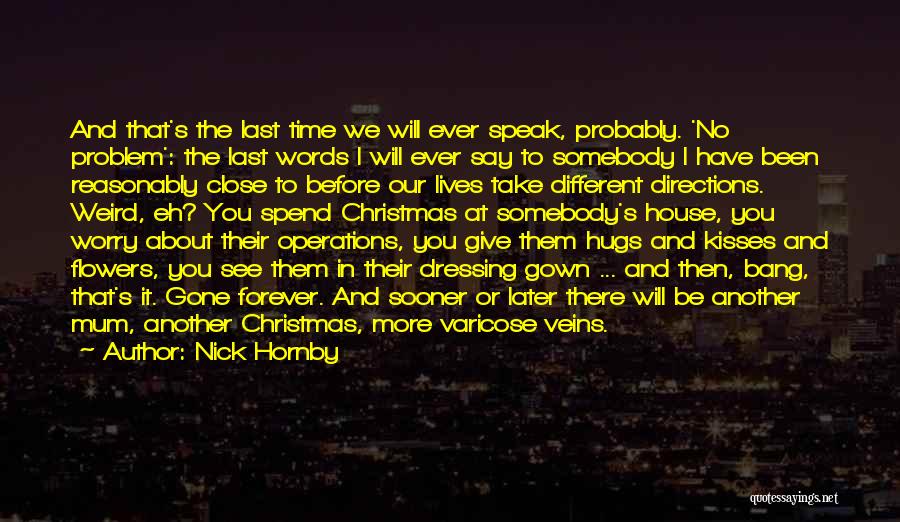 Nick Hornby Quotes: And That's The Last Time We Will Ever Speak, Probably. 'no Problem': The Last Words I Will Ever Say To