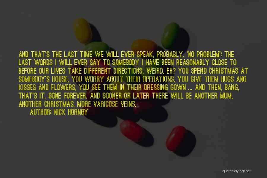 Nick Hornby Quotes: And That's The Last Time We Will Ever Speak, Probably. 'no Problem': The Last Words I Will Ever Say To