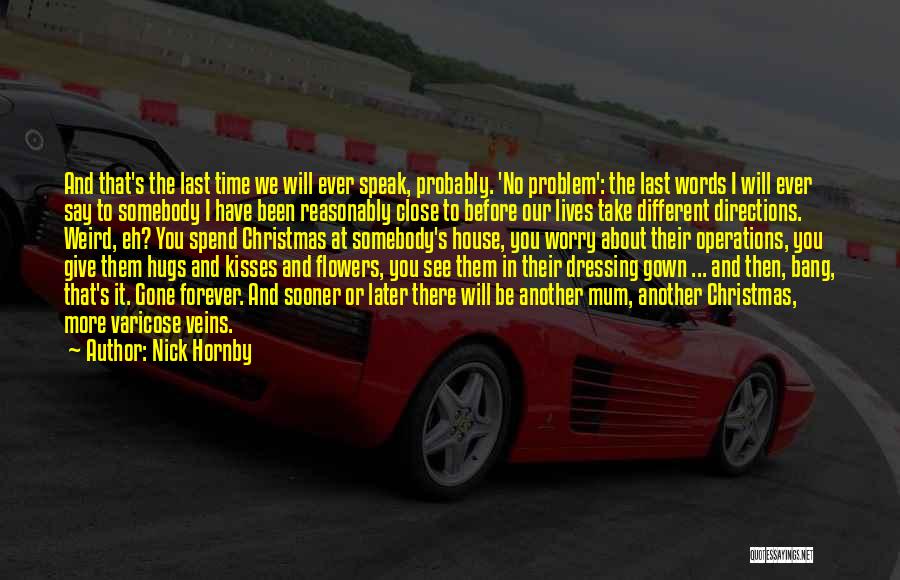 Nick Hornby Quotes: And That's The Last Time We Will Ever Speak, Probably. 'no Problem': The Last Words I Will Ever Say To