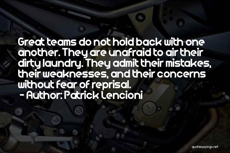 Patrick Lencioni Quotes: Great Teams Do Not Hold Back With One Another. They Are Unafraid To Air Their Dirty Laundry. They Admit Their