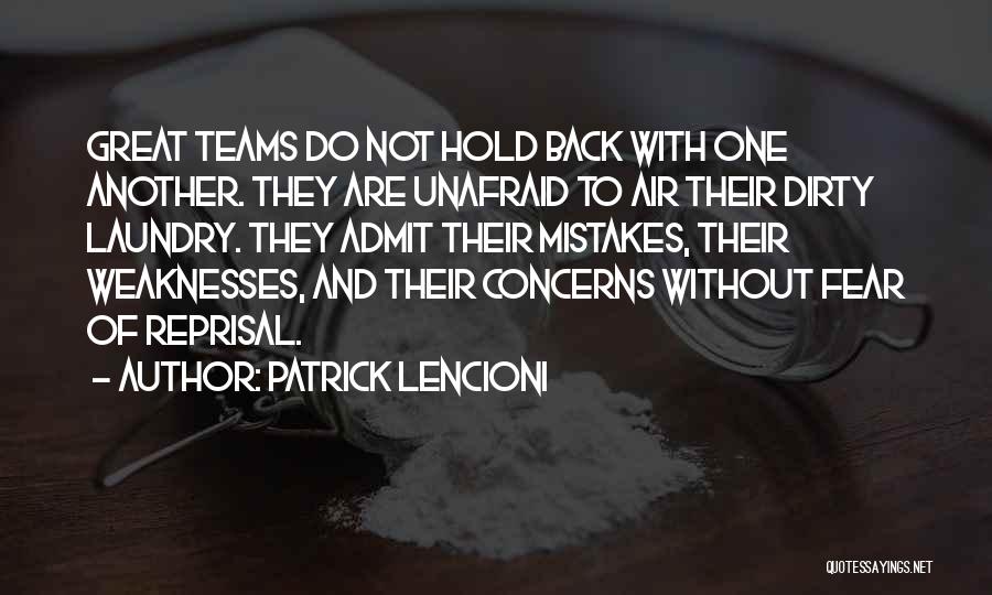 Patrick Lencioni Quotes: Great Teams Do Not Hold Back With One Another. They Are Unafraid To Air Their Dirty Laundry. They Admit Their