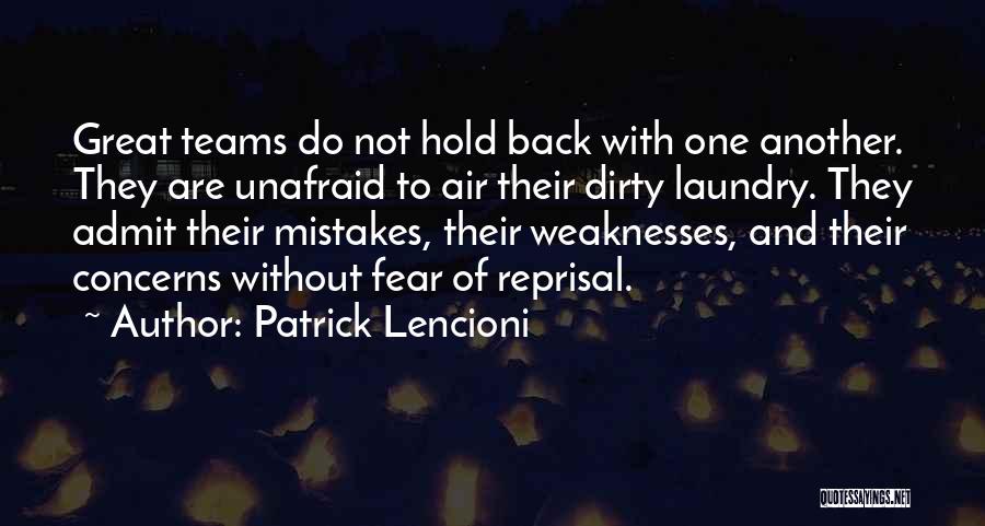 Patrick Lencioni Quotes: Great Teams Do Not Hold Back With One Another. They Are Unafraid To Air Their Dirty Laundry. They Admit Their