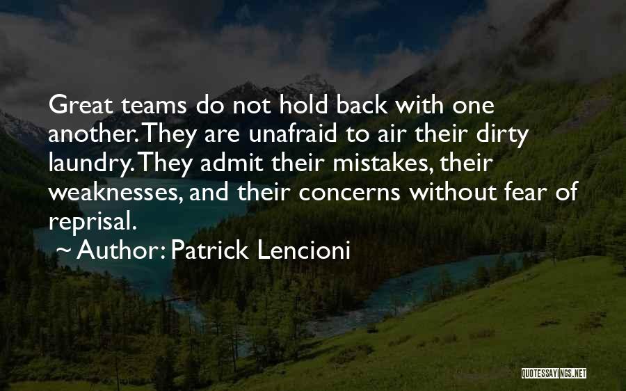 Patrick Lencioni Quotes: Great Teams Do Not Hold Back With One Another. They Are Unafraid To Air Their Dirty Laundry. They Admit Their