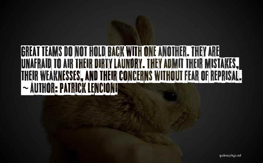 Patrick Lencioni Quotes: Great Teams Do Not Hold Back With One Another. They Are Unafraid To Air Their Dirty Laundry. They Admit Their