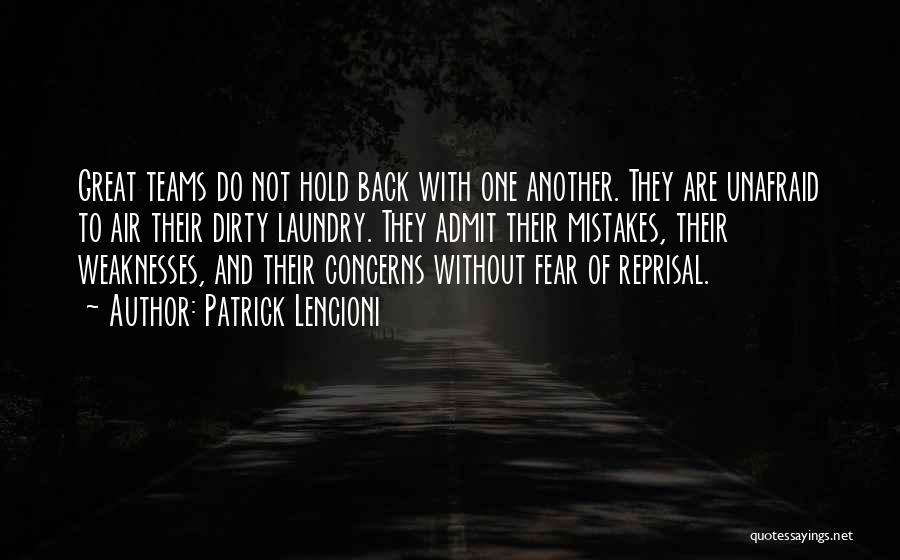 Patrick Lencioni Quotes: Great Teams Do Not Hold Back With One Another. They Are Unafraid To Air Their Dirty Laundry. They Admit Their