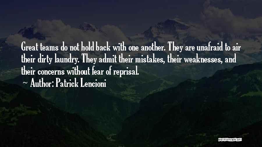 Patrick Lencioni Quotes: Great Teams Do Not Hold Back With One Another. They Are Unafraid To Air Their Dirty Laundry. They Admit Their