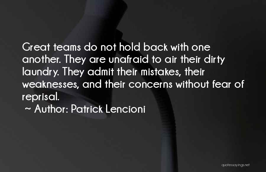 Patrick Lencioni Quotes: Great Teams Do Not Hold Back With One Another. They Are Unafraid To Air Their Dirty Laundry. They Admit Their