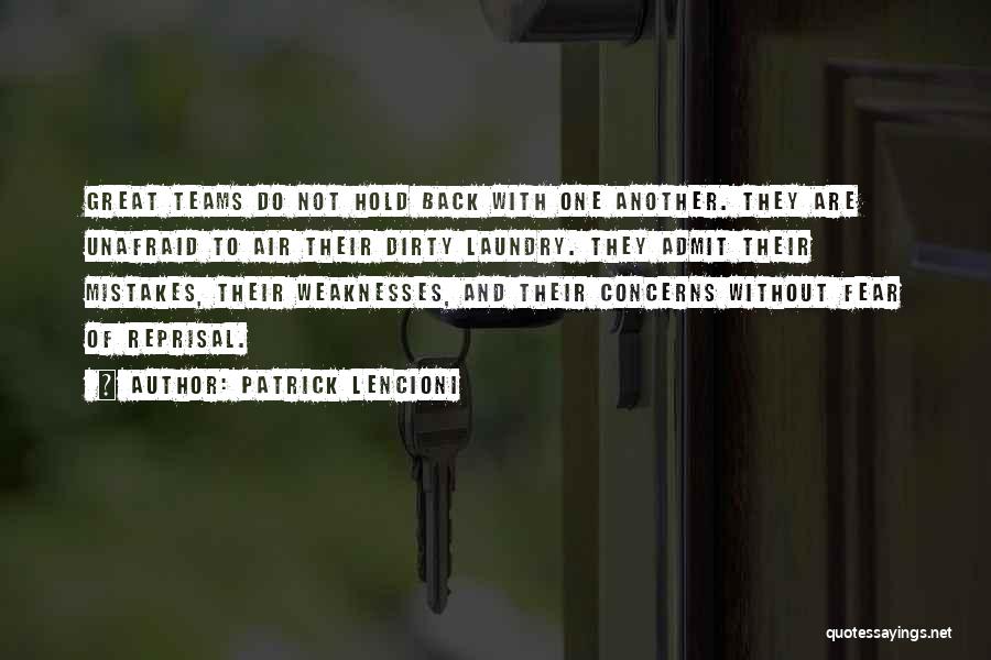 Patrick Lencioni Quotes: Great Teams Do Not Hold Back With One Another. They Are Unafraid To Air Their Dirty Laundry. They Admit Their