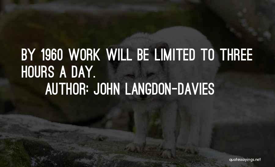 John Langdon-Davies Quotes: By 1960 Work Will Be Limited To Three Hours A Day.