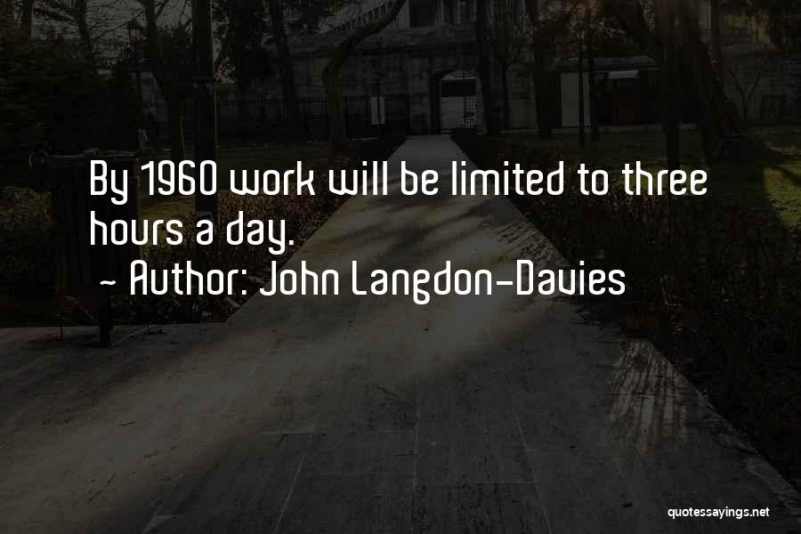 John Langdon-Davies Quotes: By 1960 Work Will Be Limited To Three Hours A Day.