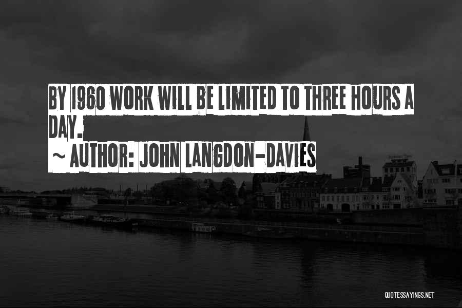 John Langdon-Davies Quotes: By 1960 Work Will Be Limited To Three Hours A Day.