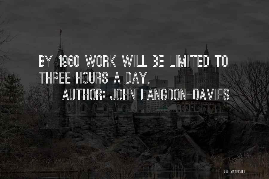 John Langdon-Davies Quotes: By 1960 Work Will Be Limited To Three Hours A Day.