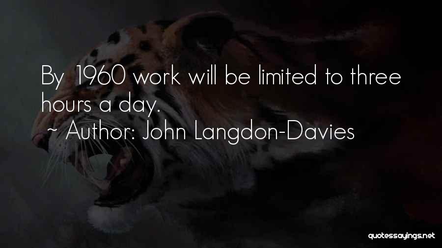 John Langdon-Davies Quotes: By 1960 Work Will Be Limited To Three Hours A Day.