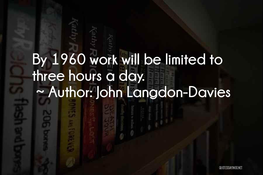 John Langdon-Davies Quotes: By 1960 Work Will Be Limited To Three Hours A Day.