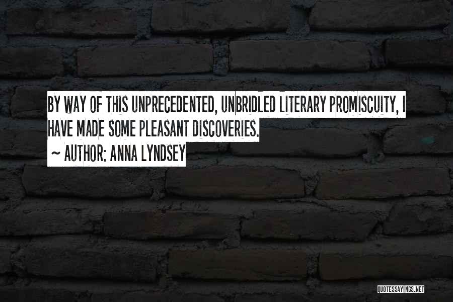 Anna Lyndsey Quotes: By Way Of This Unprecedented, Unbridled Literary Promiscuity, I Have Made Some Pleasant Discoveries.