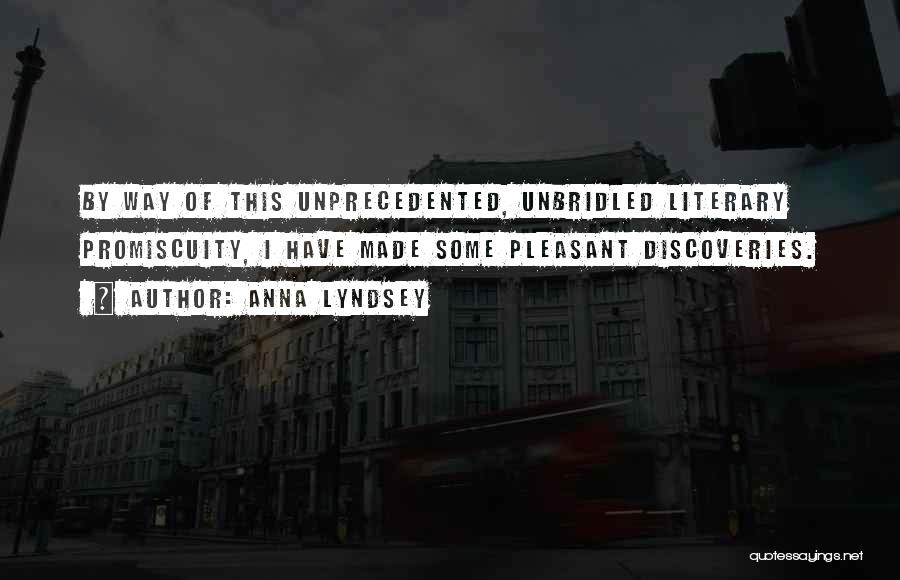 Anna Lyndsey Quotes: By Way Of This Unprecedented, Unbridled Literary Promiscuity, I Have Made Some Pleasant Discoveries.