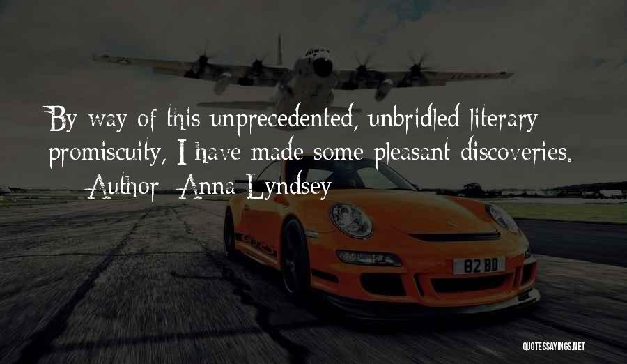 Anna Lyndsey Quotes: By Way Of This Unprecedented, Unbridled Literary Promiscuity, I Have Made Some Pleasant Discoveries.
