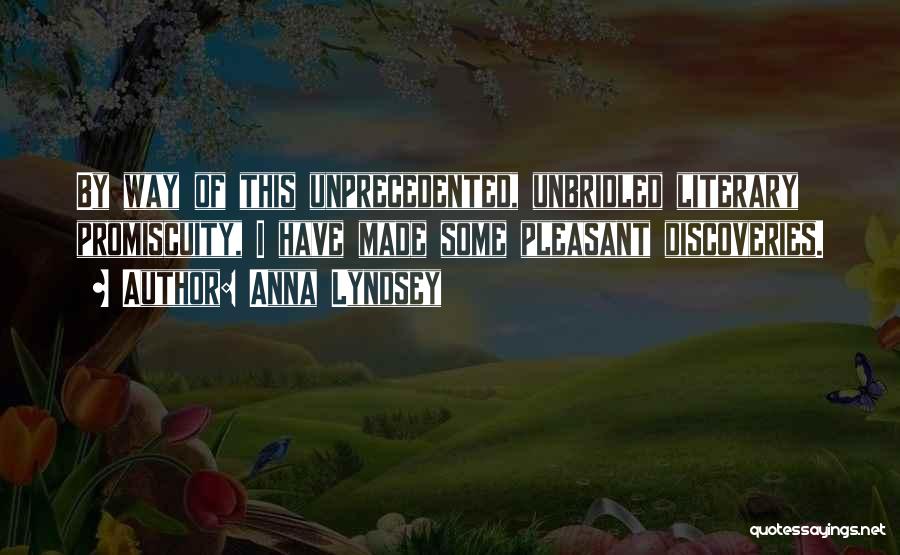 Anna Lyndsey Quotes: By Way Of This Unprecedented, Unbridled Literary Promiscuity, I Have Made Some Pleasant Discoveries.