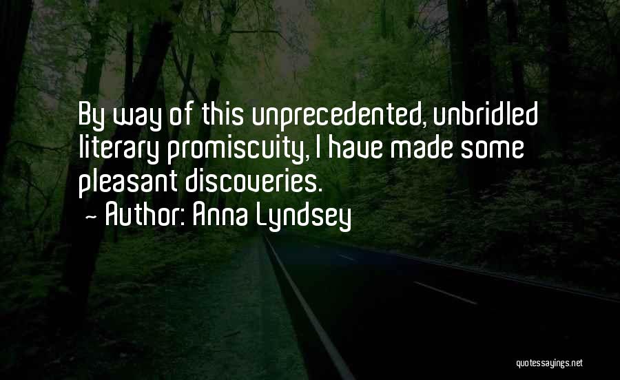 Anna Lyndsey Quotes: By Way Of This Unprecedented, Unbridled Literary Promiscuity, I Have Made Some Pleasant Discoveries.